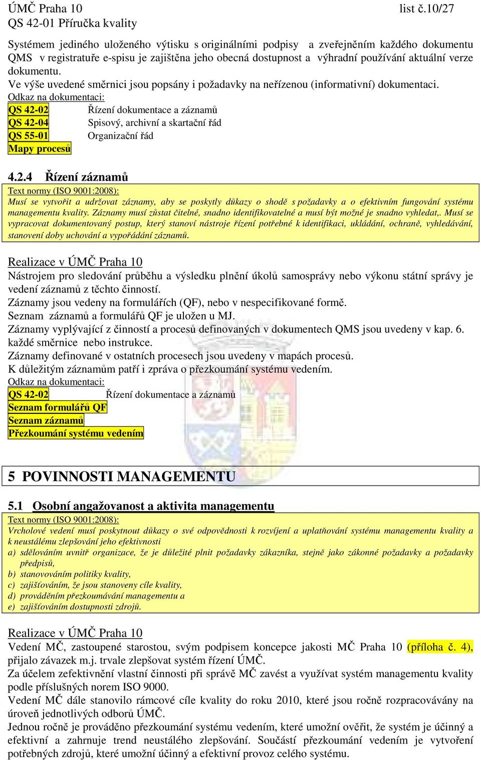 dokumentu. Ve výše uvedené směrnici jsou popsány i požadavky na neřízenou (informativní) dokumentaci.