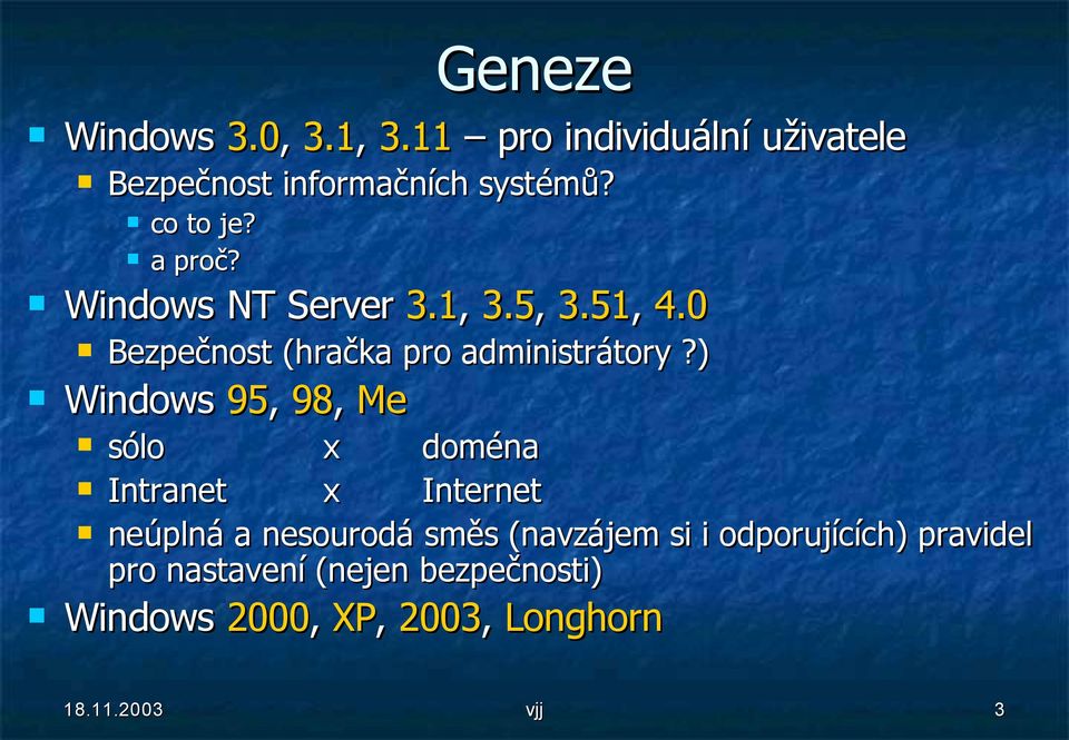 ) Windows 95, 98, Me sólo x doména Intranet x Internet neúplná a nesourodá směs (navzájem si i