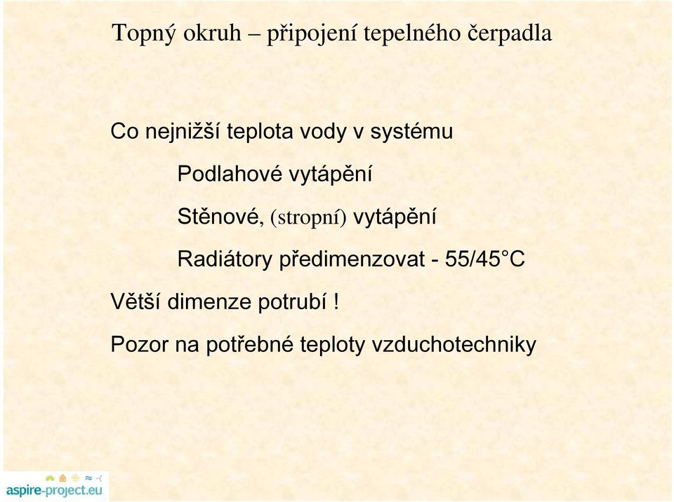 (stropní) vytápění Radiátory předimenzovat - 55/45 C