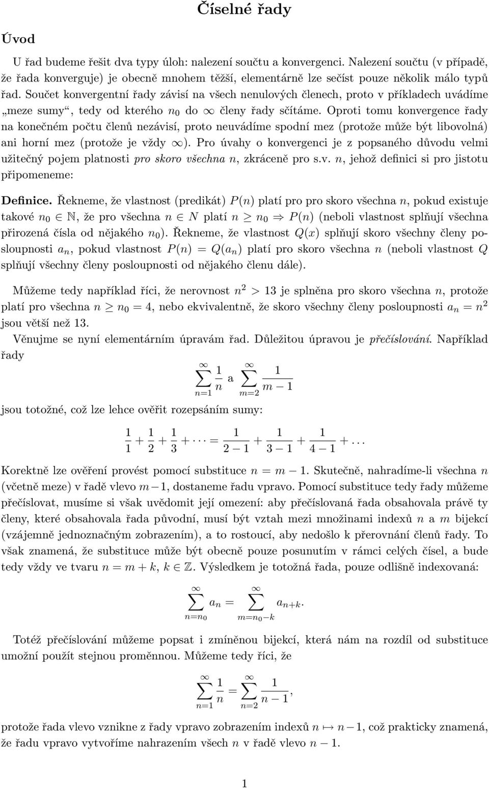 Oproti tomu kovergece řady a koečém počtu čleů ezávisí, proto euvádíme spodí mez (protože může být libovolá) ai horí mez (protože je vždy ).