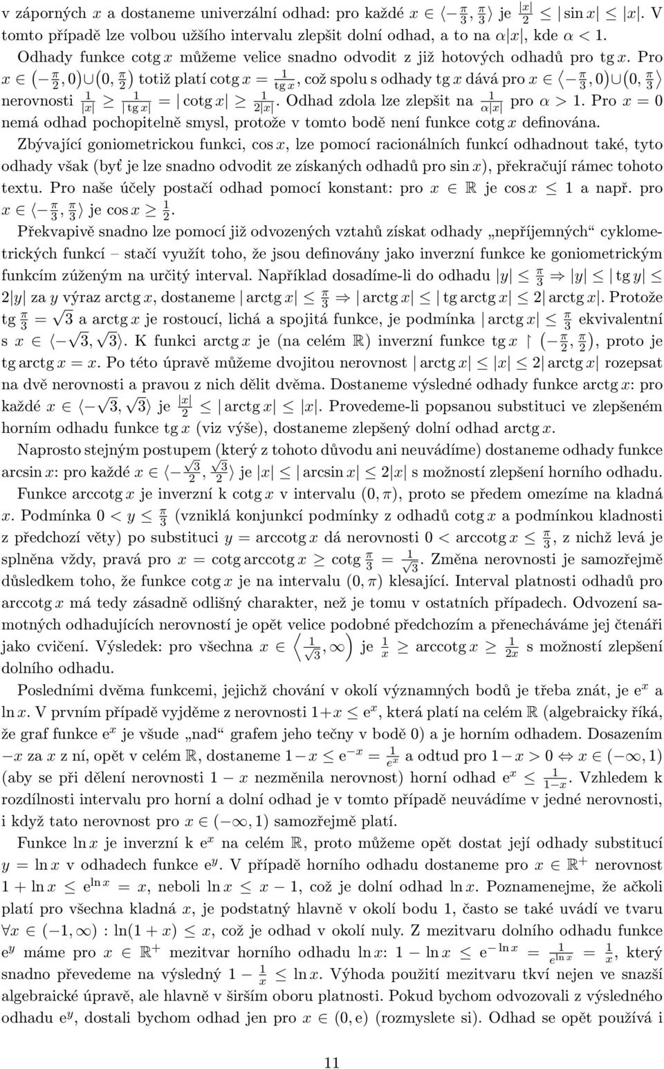 Pro x ( π, 0) ( 0, π ) totiž platí cotg x tg x, což spolu s odhady tg x dává pro x π 3, 0) ( 0, π 3 erovosti x tg x cotg x x. Odhad zdola lze zlepšit a α x pro α >.