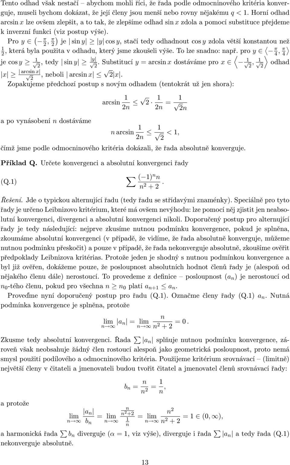 Pro y ( π, π ) je si y y cos y, stačí tedy odhadout cos y zdola větší kostatou ež, která byla použita v odhadu, který jsme zkoušeli výše. To lze sado: apř. pro y π 4, π 4 je cos y, tedy si y y.