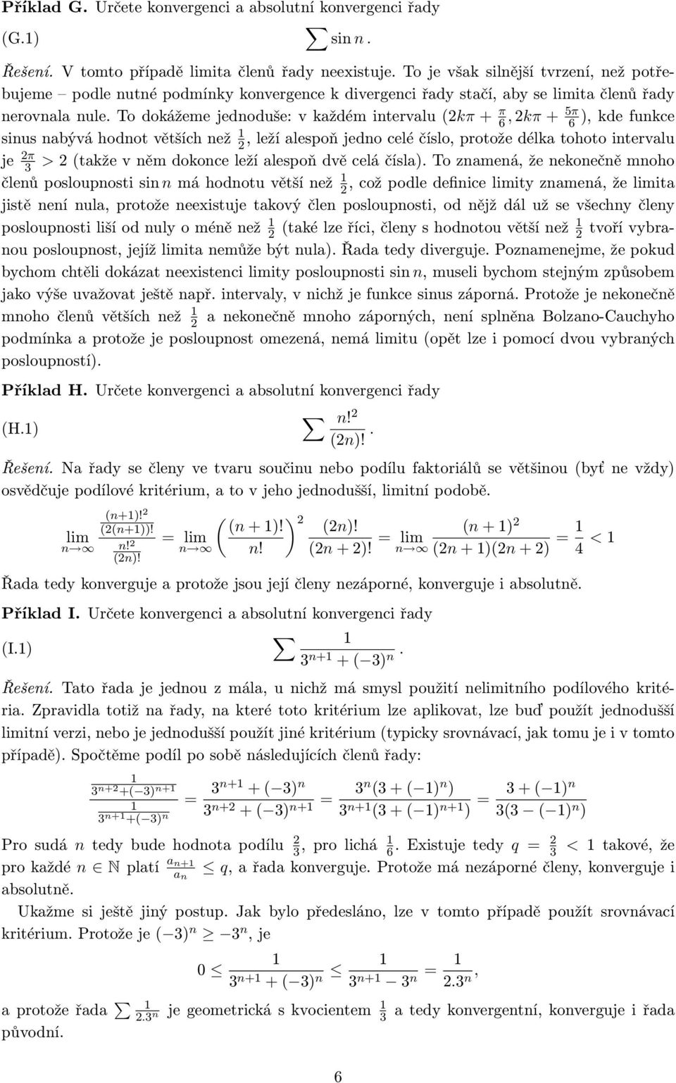 To dokážeme jedoduše: v každém itervalu (kπ + π 6, kπ + 5π 6 ), kde fukce sius abývá hodot větších ež, leží alespoň jedo celé číslo, protože délka tohoto itervalu je π 3 > (takže v ěm dokoce leží