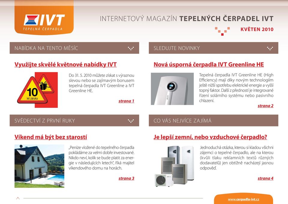 strana 1 Tepelná čerpadla IVT Greenline HE (High Efficiency) mají díky novým technologiím ještě nižší spotřebu elektrické energie a vyšší topný faktor.