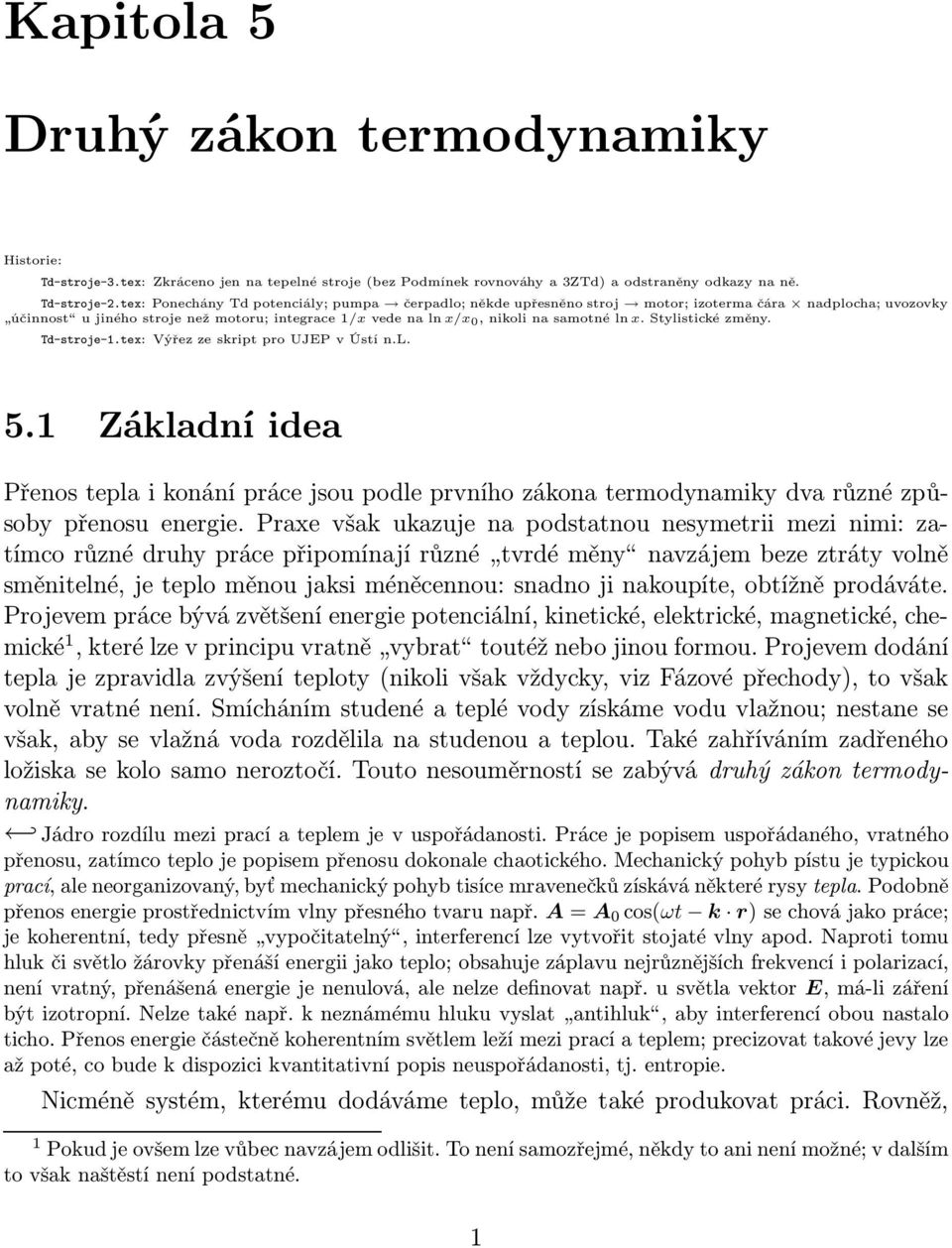 stylistickézměny. d-stroje-1.tex: ýřez ze skript pro UJEP v Ústí n.l. 5.1 Základní idea Přenos tepla i konání práce jsou podle prvního zákona termodynamiky dva různé způsoby přenosu energie.