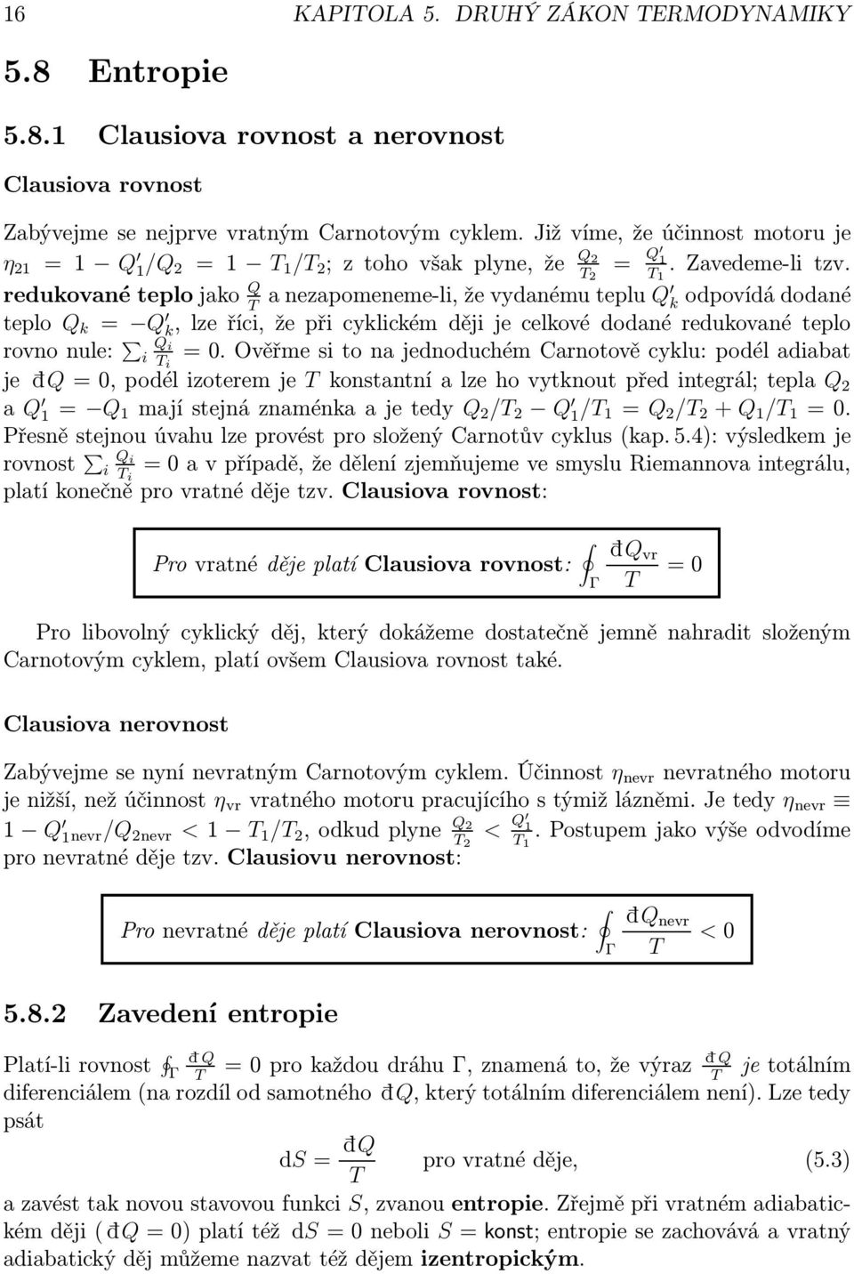 redukovanéteplojako Q anezapomeneme-li,ževydanémuteplu Q k odpovídádodané teplo Q k = Q k,lzeříci,žepřicyklickémdějijecelkovédodanéredukovanéteplo rovnonule: i Q i i =0.