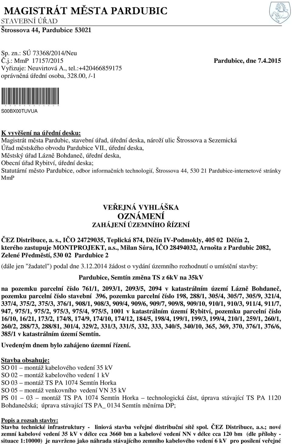 00, /-1 S00BX00TUVUA S00BX00TUVUA K vyvěšení na úřední desku: Magistrát města Pardubic, stavební úřad, úřední deska, nároží ulic Štrossova a Sezemická Úřad městského obvodu Pardubice VII.