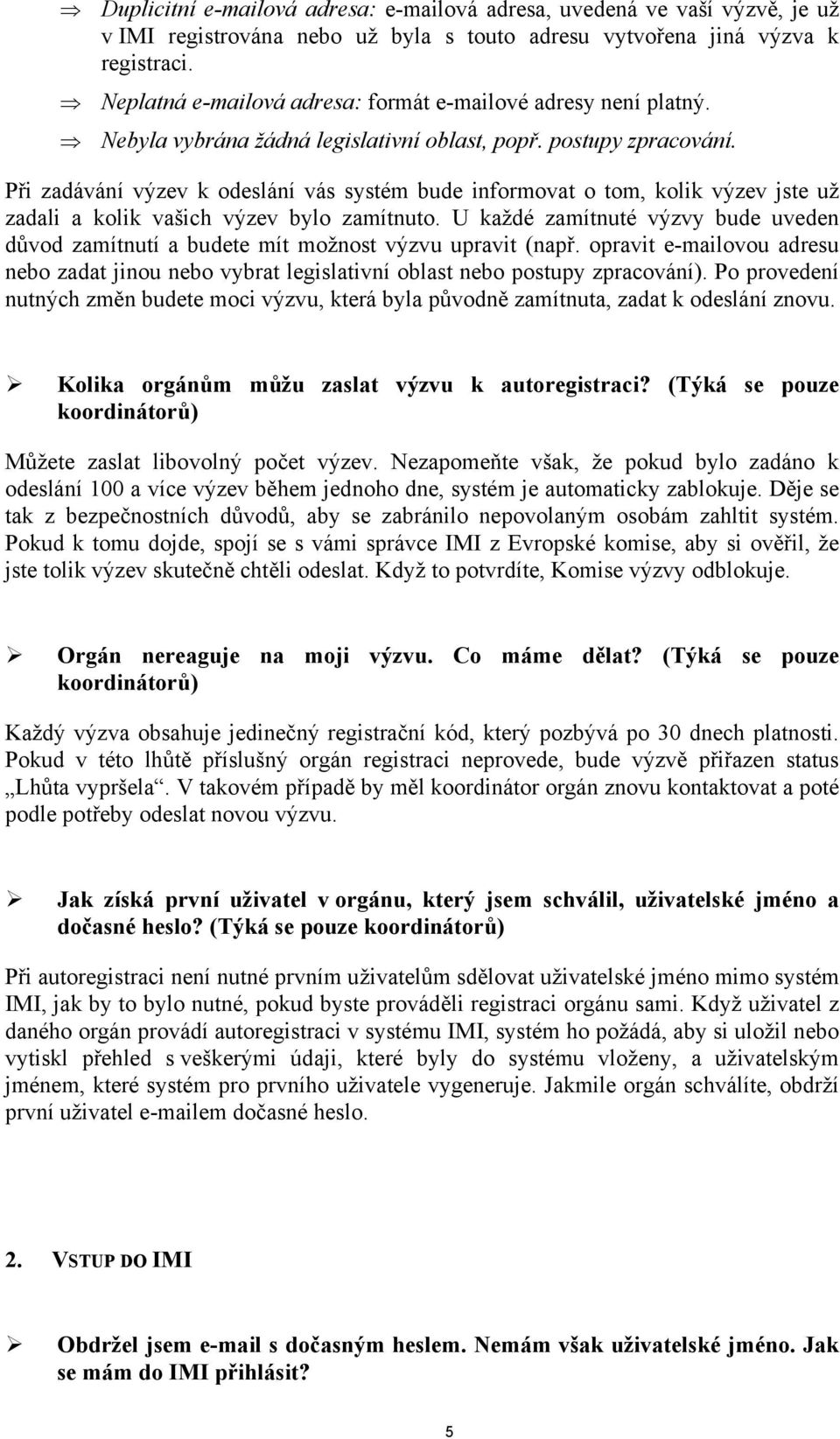 Při zadávání výzev k odeslání vás systém bude informovat o tom, kolik výzev jste už zadali a kolik vašich výzev bylo zamítnuto.