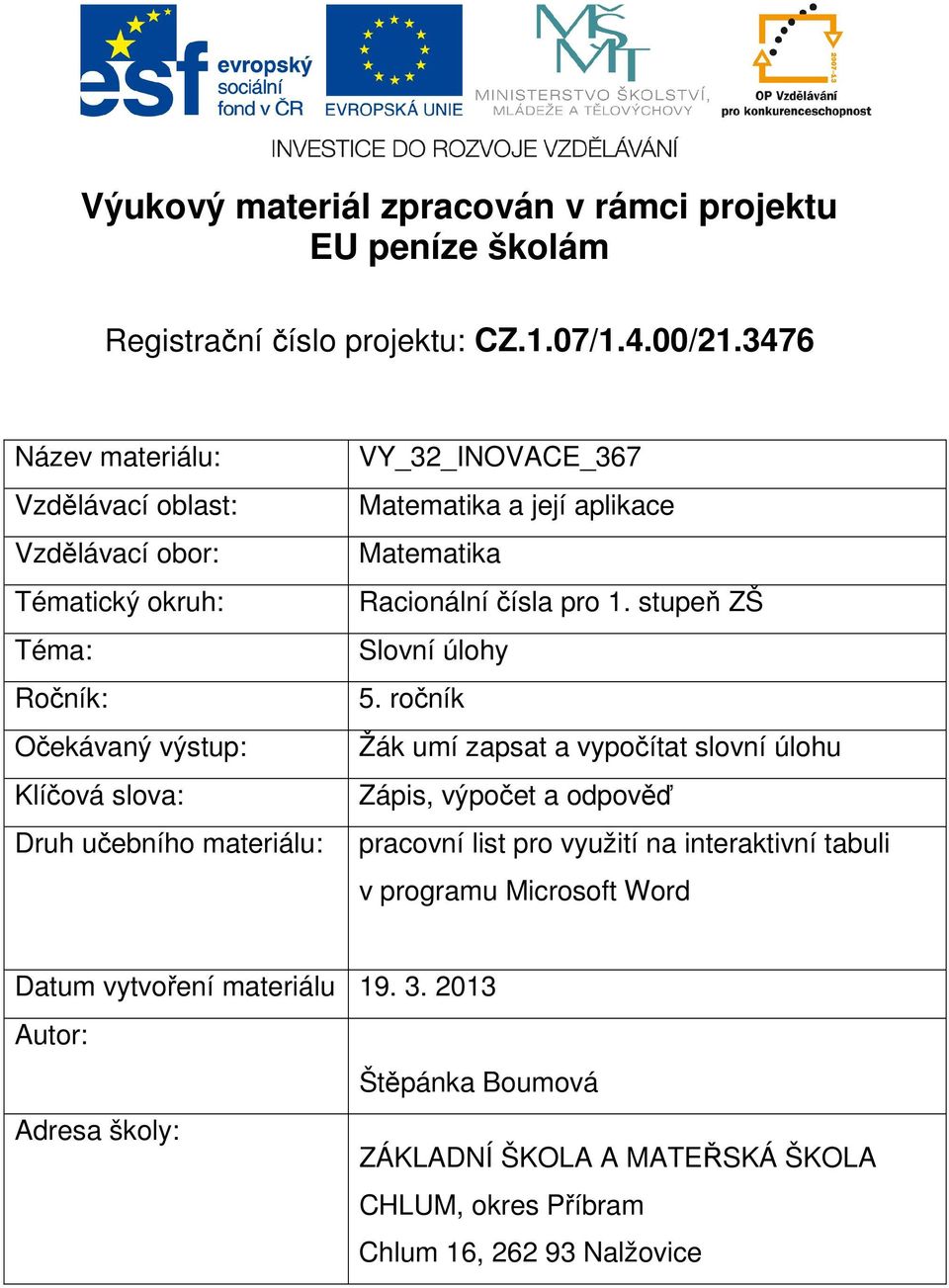 Matematika a její aplikace Matematika Racionální čísla pro 1. stupeň ZŠ Slovní úlohy 5.