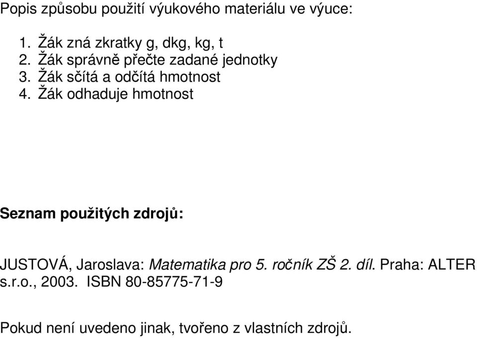 Žák odhaduje hmotnost Seznam použitých zdrojů: JUSTOVÁ, Jaroslava: Matematika pro 5.