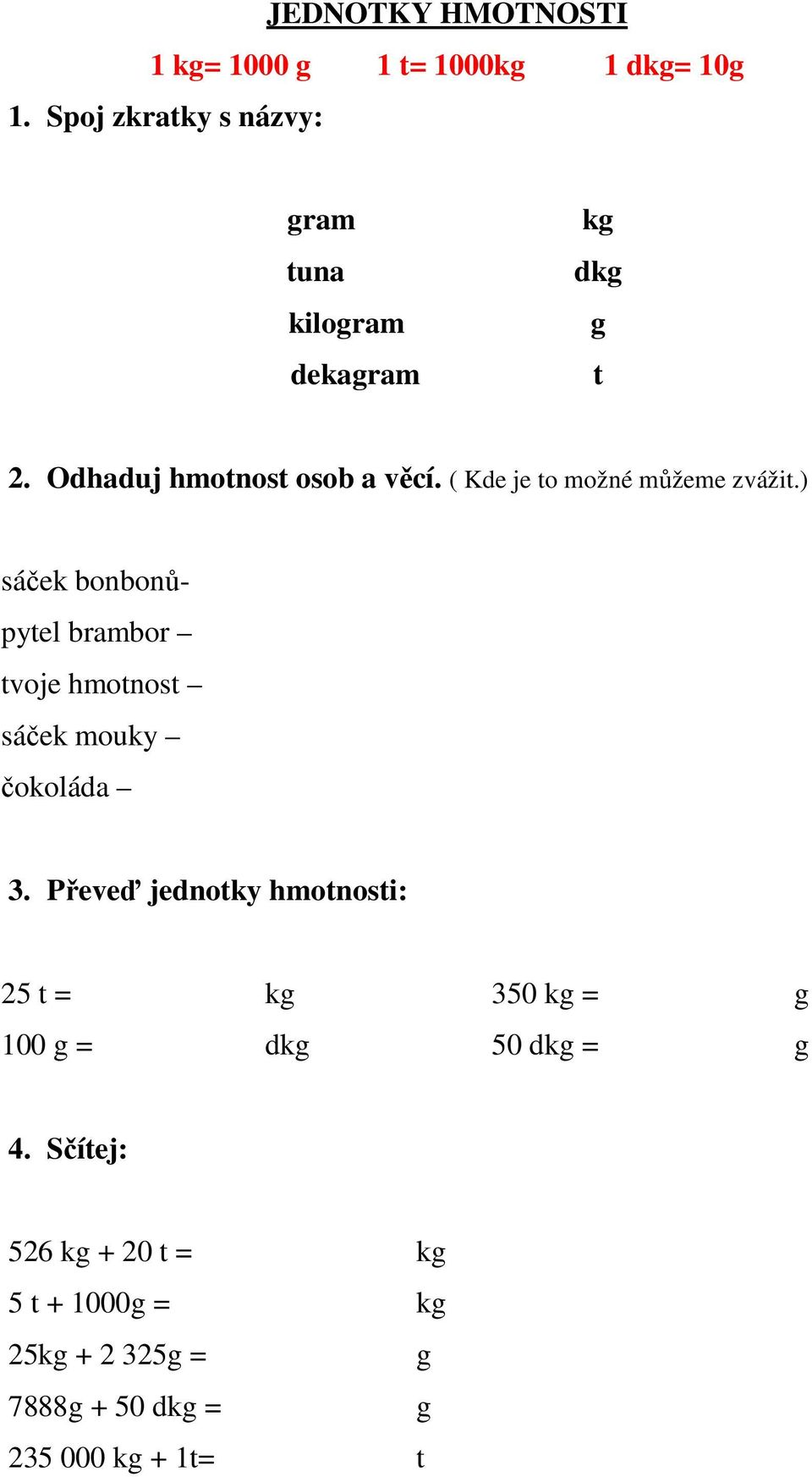 ( Kde je to možné můžeme zvážit.) sáček bonbonůpytel brambor tvoje hmotnost sáček mouky čokoláda 3.