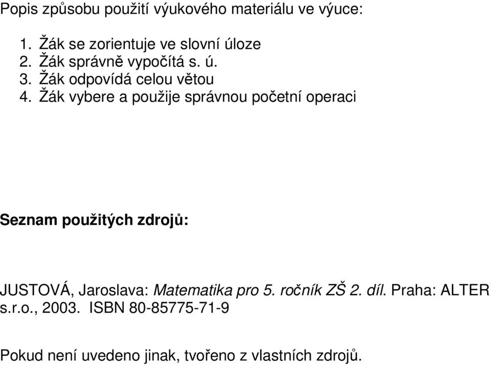 Žák vybere a použije správnou početní operaci Seznam použitých zdrojů: JUSTOVÁ, Jaroslava:
