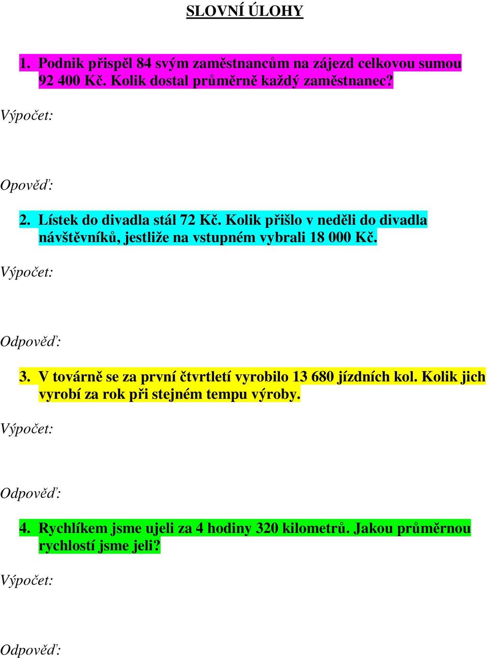 Kolik přišlo v neděli do divadla návštěvníků, jestliže na vstupném vybrali 18 000 Kč. Výpočet: Odpověď: 3.