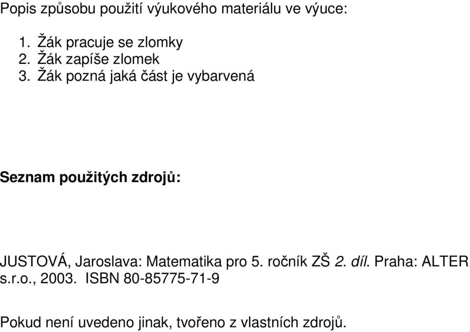 Žák pozná jaká část je vybarvená Seznam použitých zdrojů: JUSTOVÁ, Jaroslava: