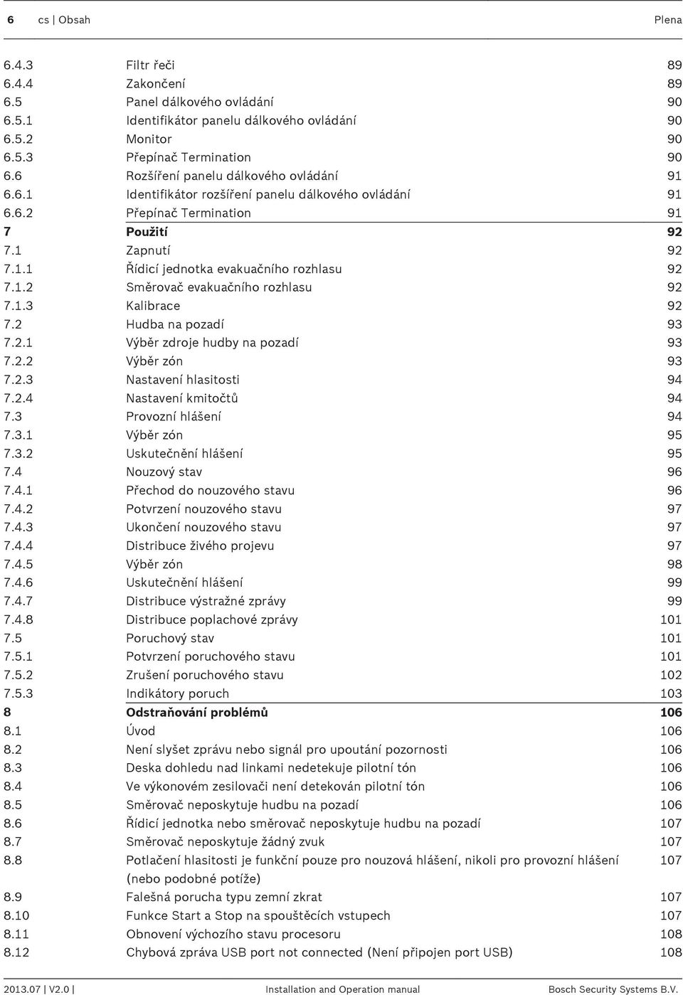 1.2 Směrovač evakuačního rozhlasu 92 7.1.3 Kalibrace 92 7.2 Hudba na pozadí 93 7.2.1 Výběr zdroje hudby na pozadí 93 7.2.2 Výběr zón 93 7.2.3 Nastavení hlasitosti 94 7.2.4 Nastavení kmitočtů 94 7.