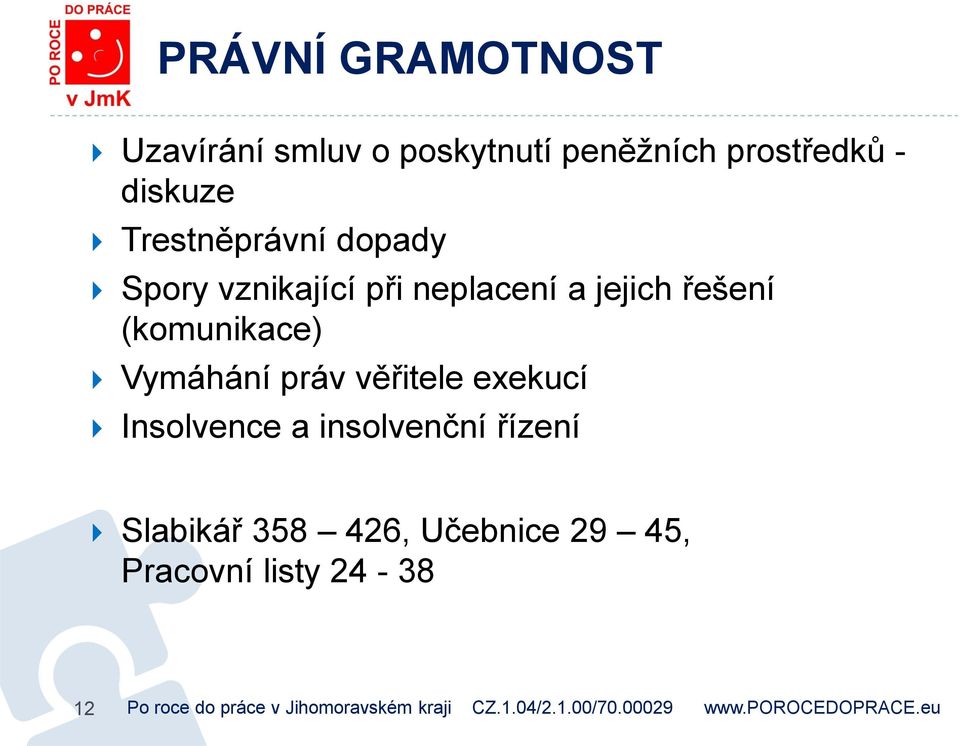 řešení (komunikace) Vymáhání práv věřitele exekucí Insolvence a