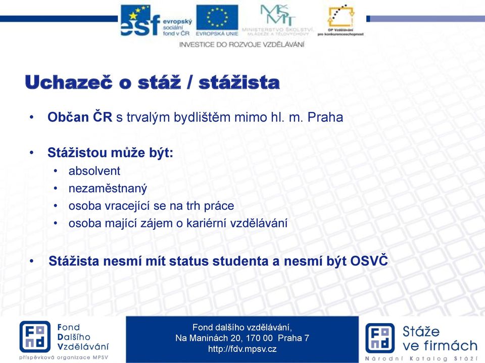 Praha Stážistou může být: absolvent nezaměstnaný osoba