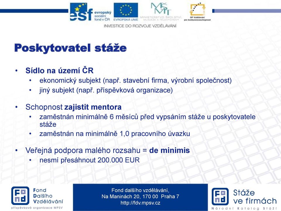 příspěvková organizace) Schopnost zajistit mentora zaměstnán minimálně 6 měsíců před