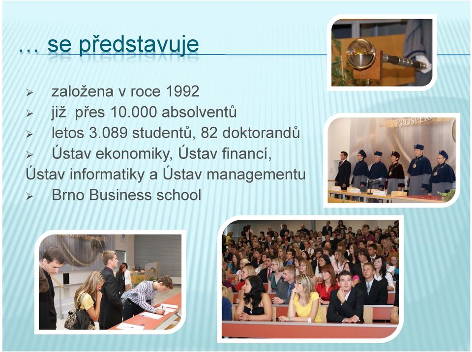 089 studentů, 82 doktorandů Ústav ekonomiky,