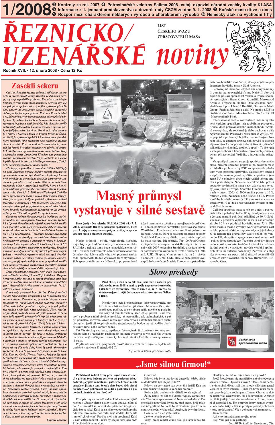 2008 ❼ Koňské maso dříve a dnes ❾ Rozpor mezi charakterem některých výrobců a charakterem výrobků Německý atak na východní trhy LIST ČESKÉHO SVAZU ZPRACOVATELŮ MASA Ročník XVII. 12.