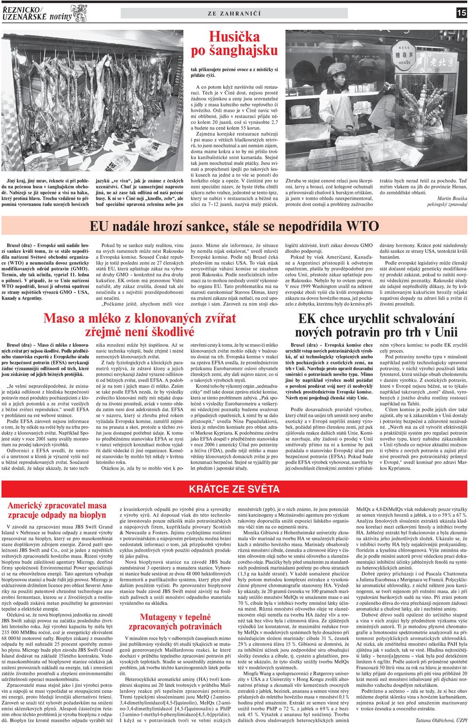 Chuť je samozřejmě naprosto jiná, ne až zase tak odlišná od naší pečené husy. K ní se v Číně nejí knedlo, zelo, ale buď speciálně upravená zelenina nebo jen A co potom když navštívíte oslí restauraci.