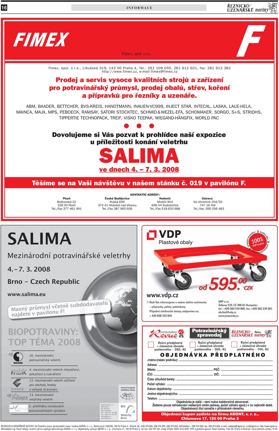ABM, BAADER, BETTCHER, BVS-KREIS, HANDTMANN, INAUEN-VC999, INJECT STAR, INTECAL, LASKA, LAUE-HELA, MAINCA, MAJA, MPS, PEBOECK, RAMSAY, SATORI STOCKTEC, SCHMID & WEZEL-EFA, SCHOMAKER, SORGO, S+S,