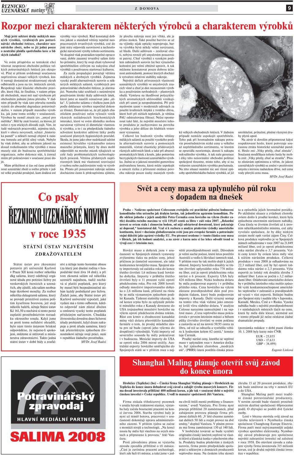 Ve svém příspěvku se tentokrát chci věnovat nesprávné obchodní politice velkých potravinářských řetězců jen okrajově.