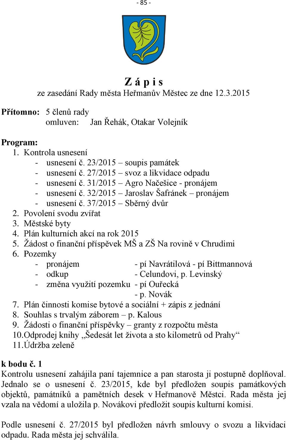 37/2015 Sběrný dvůr 2. Povolení svodu zvířat 3. Městské byty 4. Plán kulturních akcí na rok 2015 5. Žádost o finanční příspěvek MŠ a ZŠ Na rovině v Chrudimi 6.