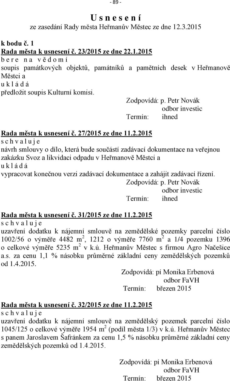 Zodpovídá: p. Petr Novák odbor investic Termín: ihned Rada města k usnesení č. 27