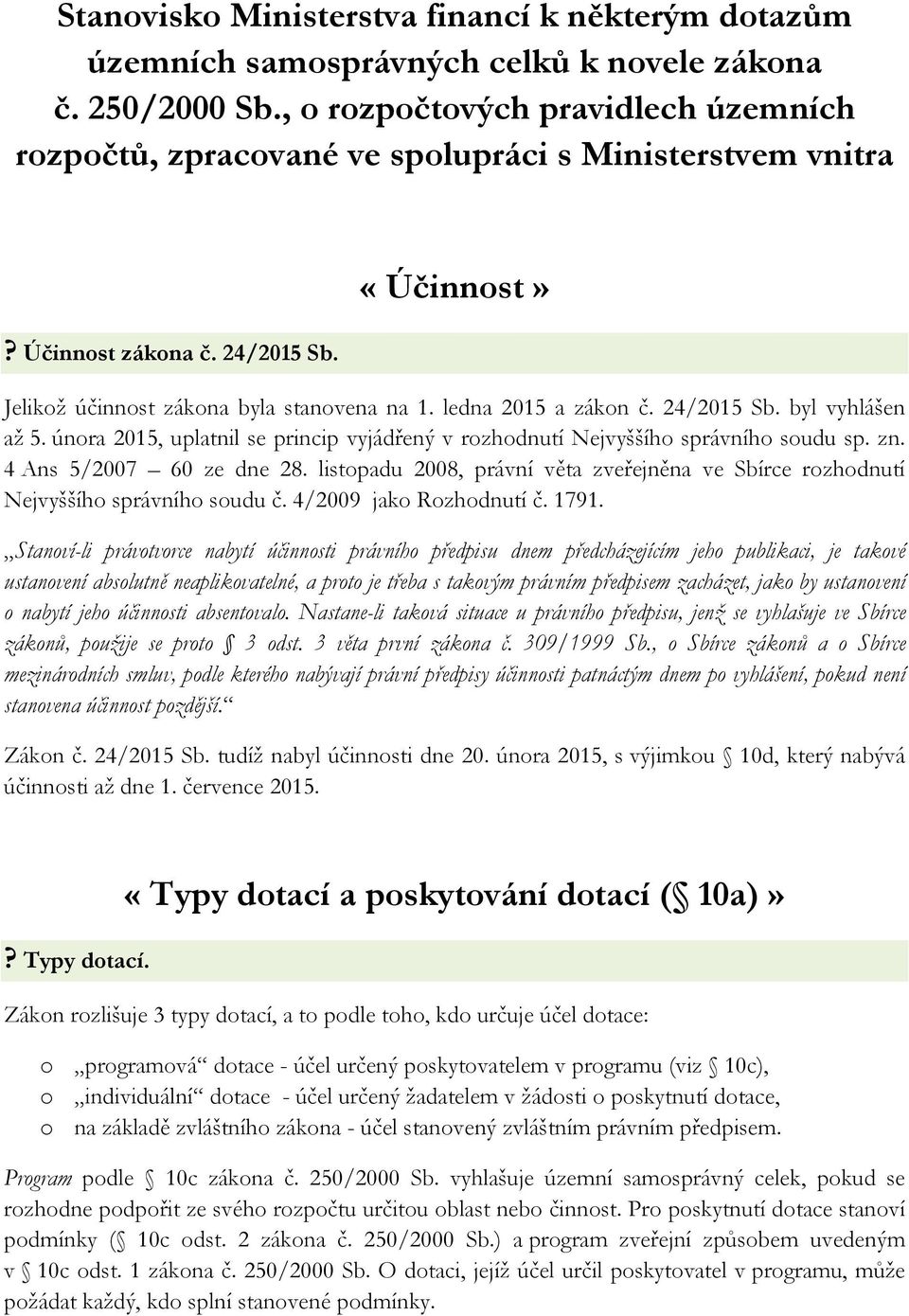 ledna 2015 a zákon č. 24/2015 Sb. byl vyhlášen až 5. února 2015, uplatnil se princip vyjádřený v rozhodnutí Nejvyššího správního soudu sp. zn. 4 Ans 5/2007 60 ze dne 28.