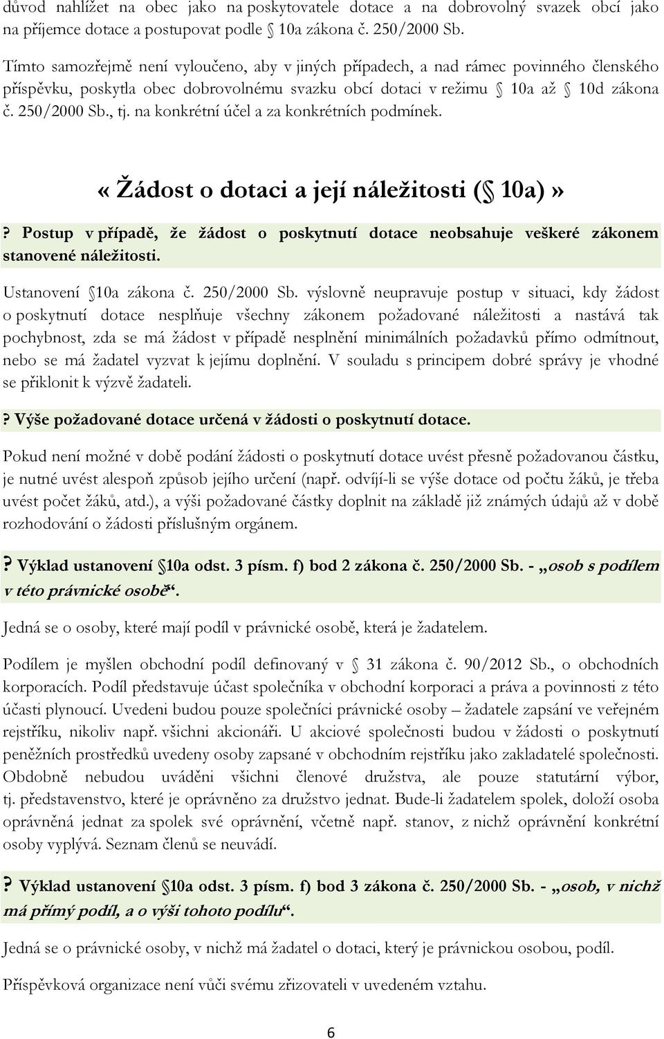 na konkrétní účel a za konkrétních podmínek. «Žádost o dotaci a její náležitosti ( 10a)»? Postup v případě, že žádost o poskytnutí dotace neobsahuje veškeré zákonem stanovené náležitosti.
