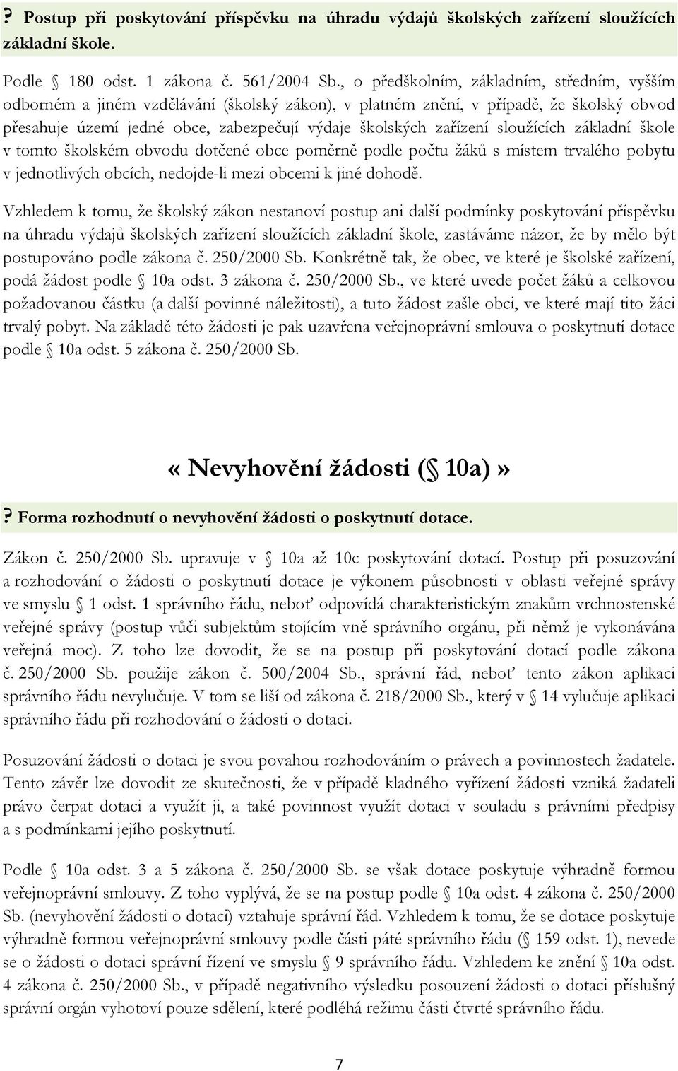 zařízení sloužících základní škole v tomto školském obvodu dotčené obce poměrně podle počtu žáků s místem trvalého pobytu v jednotlivých obcích, nedojde-li mezi obcemi k jiné dohodě.