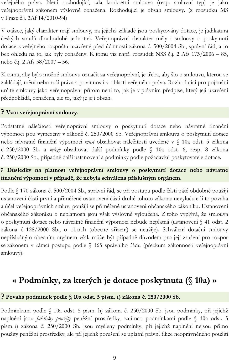 rozsudek NSS č.j. 2 Afs 173/2006 85, nebo č.j. 2 Afs 58/2007 56.