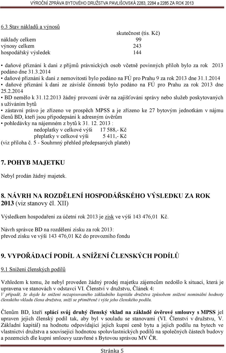 1.2014 daňové přiznání k dani ze závislé činnosti bylo podáno na FÚ pro Prahu za rok 2013 dne 25.2.2014 BD nemělo k 31.12.