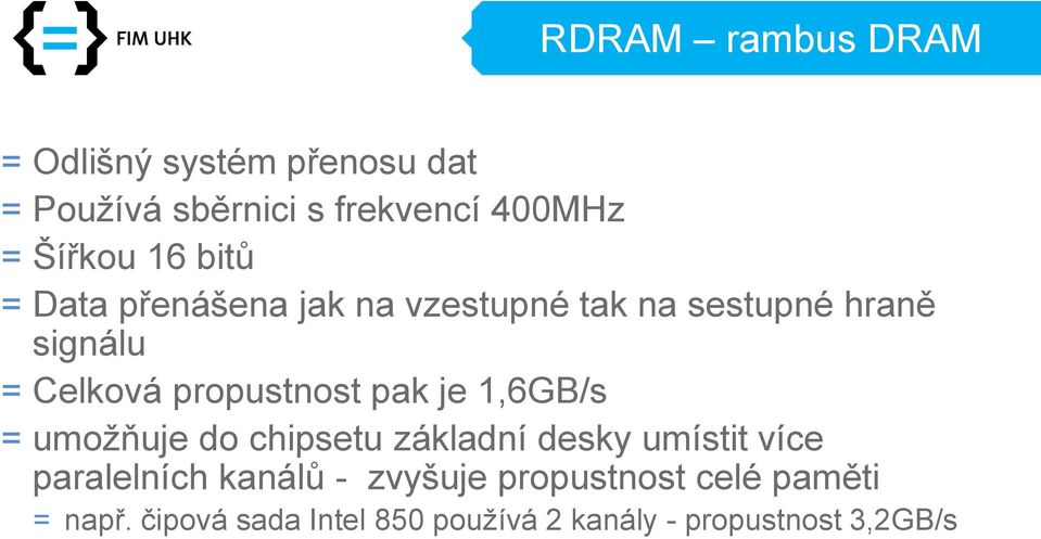 pak je 1,6GB/s = umožňuje do chipsetu základní desky umístit více paralelních kanálů -