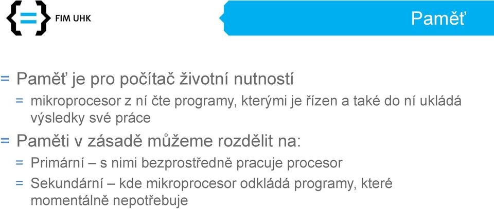 v zásadě můžeme rozdělit na: = Primární s nimi bezprostředně pracuje