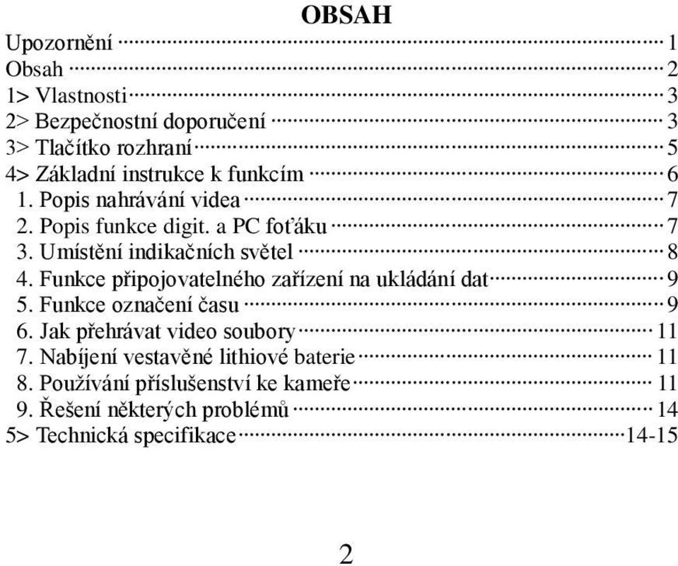 Funkce připojovatelného zařízení na ukládání dat 9 5. Funkce označení času 9 6. Jak přehrávat video soubory 11 7.