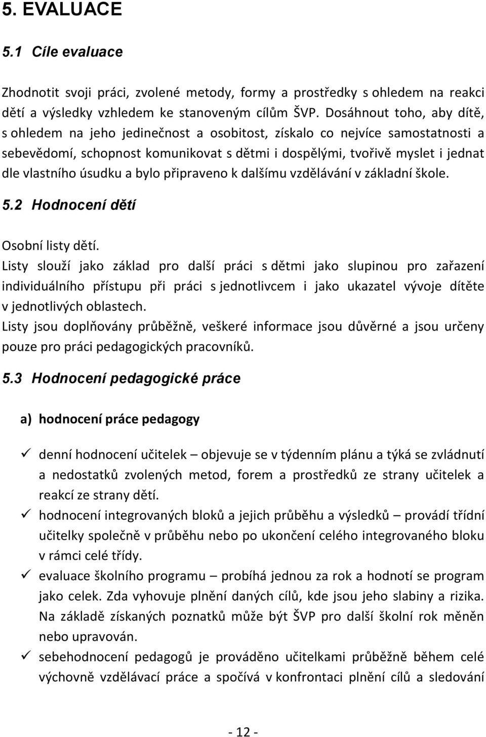 úsudku a bylo připraveno k dalšímu vzdělávání v základní škole. 5.2 Hodnocení dětí Osobní listy dětí.