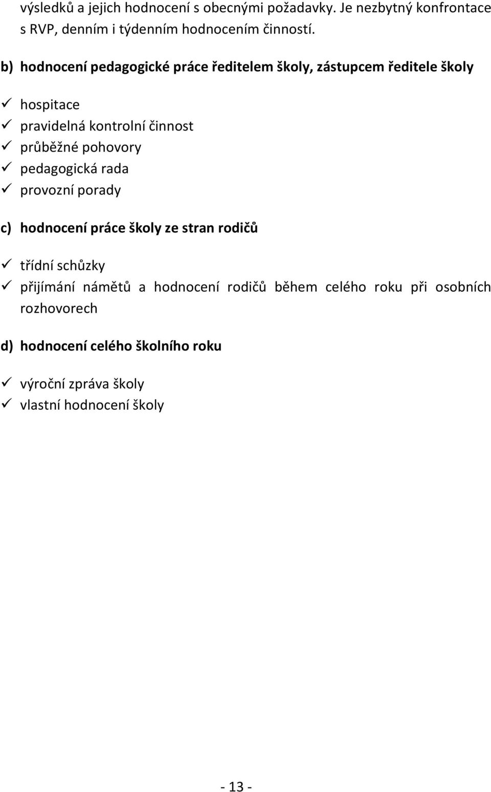 pohovory pedagogická rada provozní porady c) hodnocení práce školy ze stran rodičů třídní schůzky přijímání námětů a