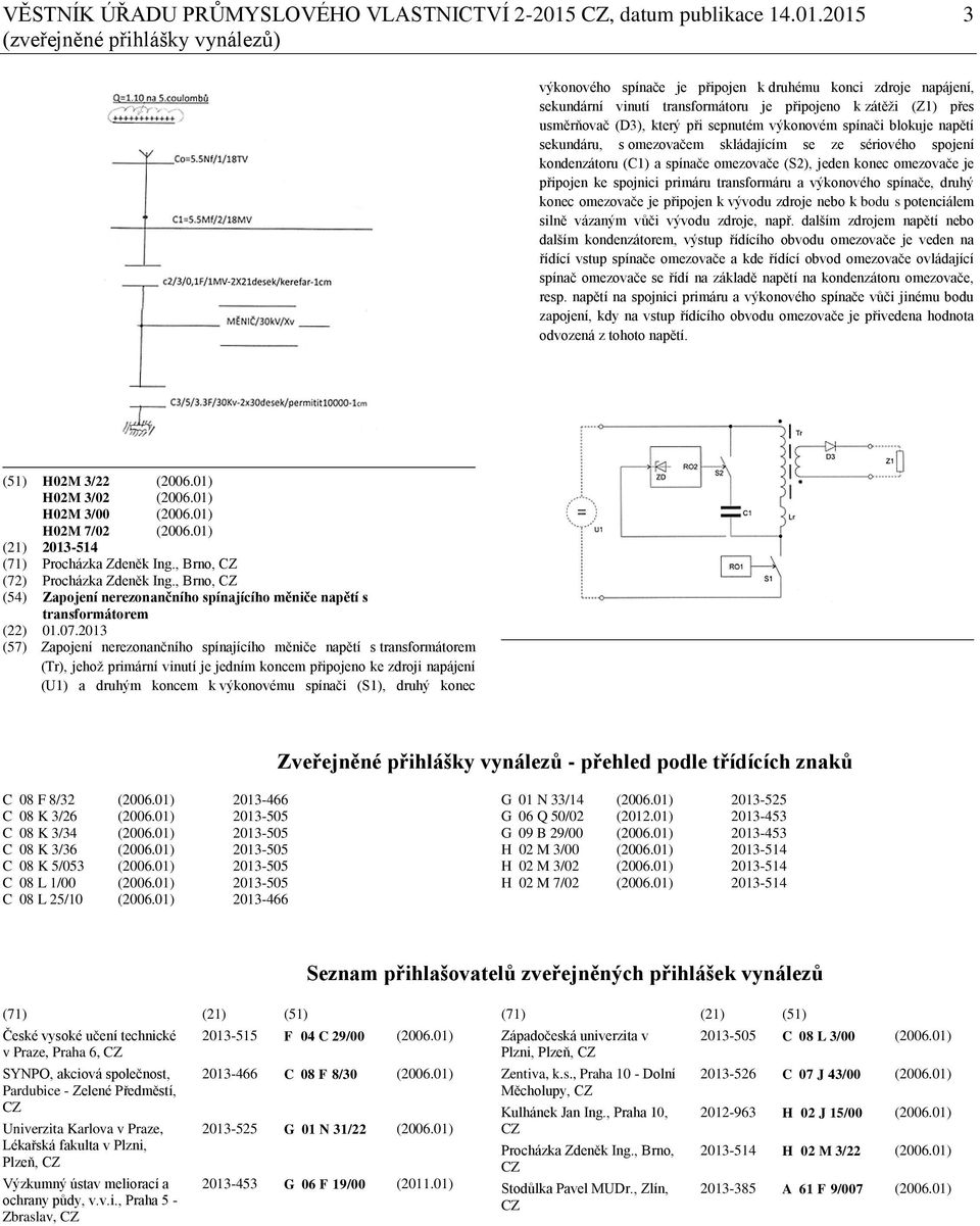 2015 3 (zveřejněné přihlášky vynálezů) výkonového spínače je připojen k druhému konci zdroje napájení, sekundární vinutí transformátoru je připojeno k zátěži (Z1) přes usměrňovač (D3), který při