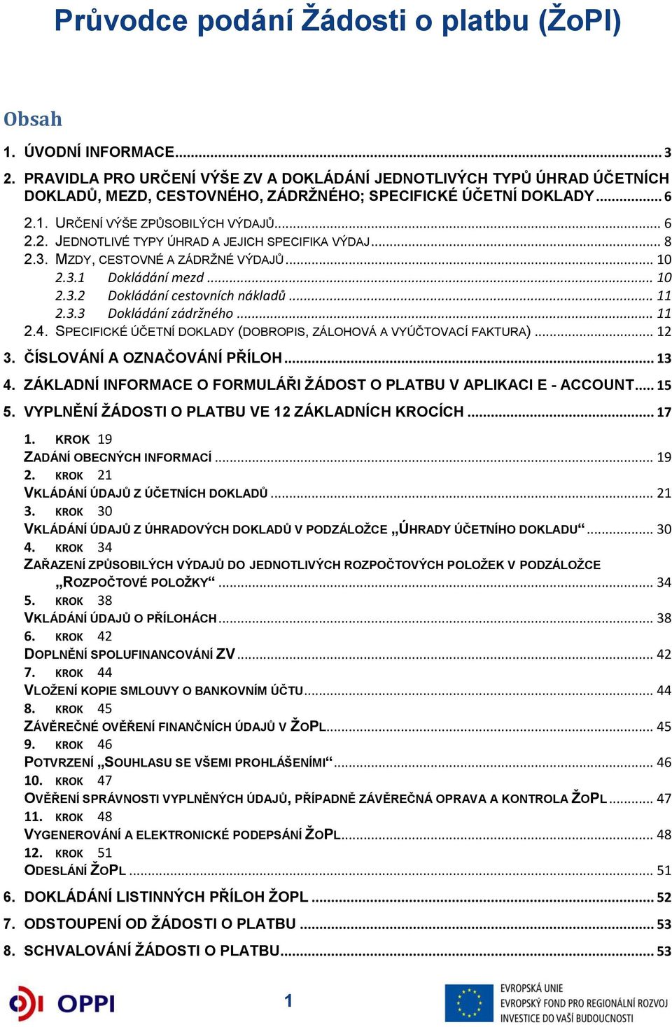 .. 8 2.3. MZDY, CESTOVNÉ A ZÁDRŽNÉ VÝDAJŮ... 10 2.3.1 Dokládání mezd... 10 2.3.2 Dokládání cestovních nákladů... 11 2.3.3 Dokládání zádržného... 11 2.4.