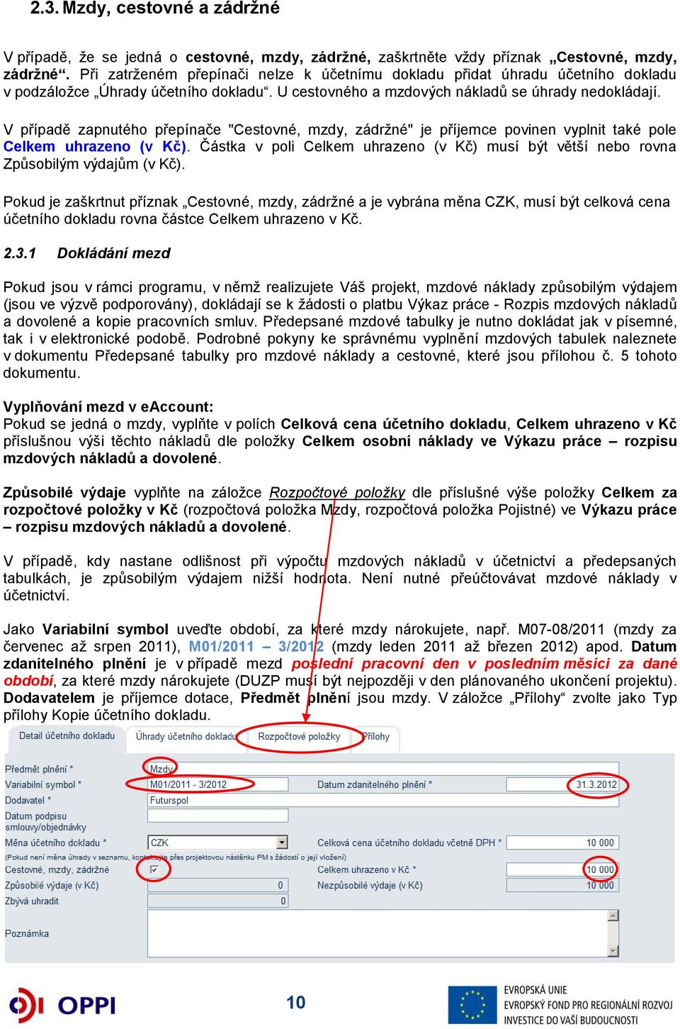 V případě zapnutého přepínače "Cestovné, mzdy, zádržné" je příjemce povinen vyplnit také pole Celkem uhrazeno (v Kč).