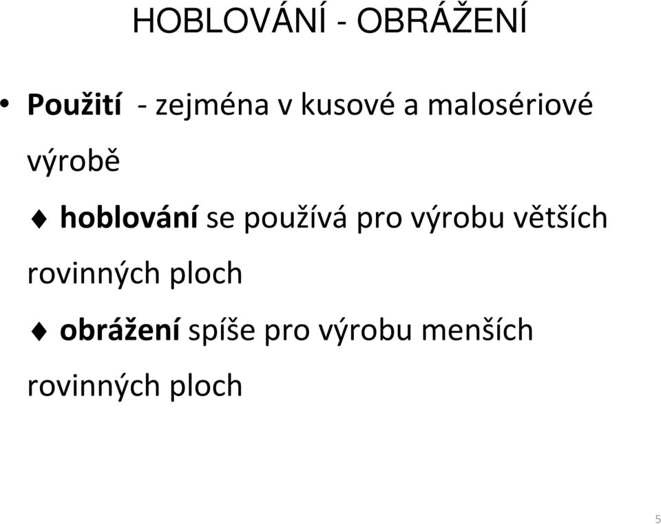 používápro výrobu větších rovinných ploch