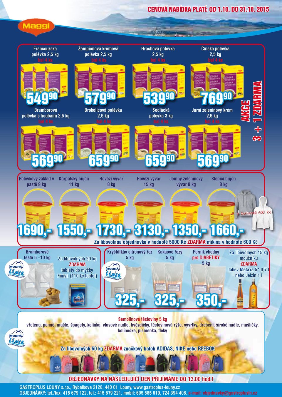 bujón 8 kg 16,- 1550,- 1730,- 3130,- 1350,- 1660,- Za libovolnou objednávku v hodnotě 5000 Kč ZDARMA mikina v hodnotě 600 Kč Bramborové těsto 5 10 kg Za libovolných 20 kg ZDARMA tablety do myčky