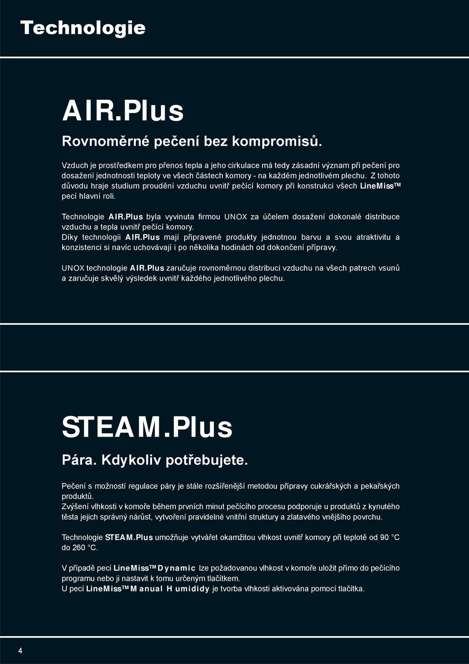 Z tohoto důvodu hraje studium proudění vzduchu uvnitř pečící komory při konstrukci všech LineMiss pecí hlavní roli. Technologie AIR.