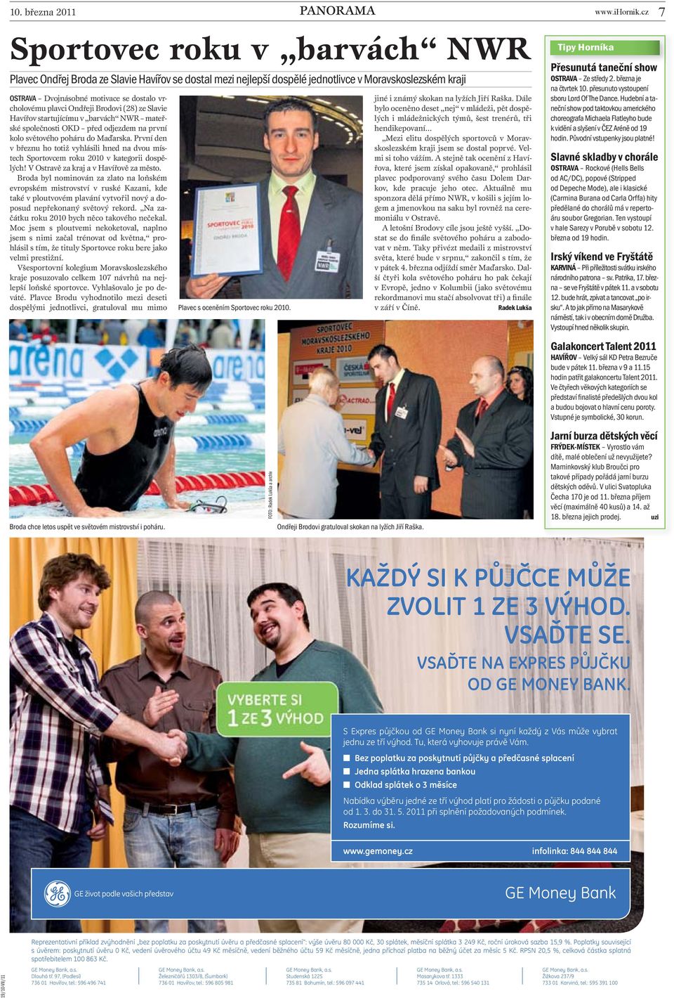 První den v březnu ho totiž vyhlásili hned na dvou místech Sportovcem roku 2010 v kategorii dospělých! V Ostravě za kraj a v Havířově za město.