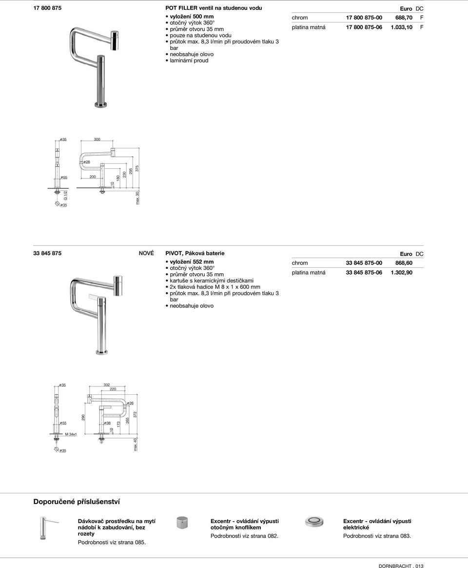 033,10 F 33 845 875 NOVÉ PIVOT, Páková baterie vyložení 552 mm průměr otvoru 35 mm 2x tlaková hadice M 8 x 1 x 600 mm průtok max.