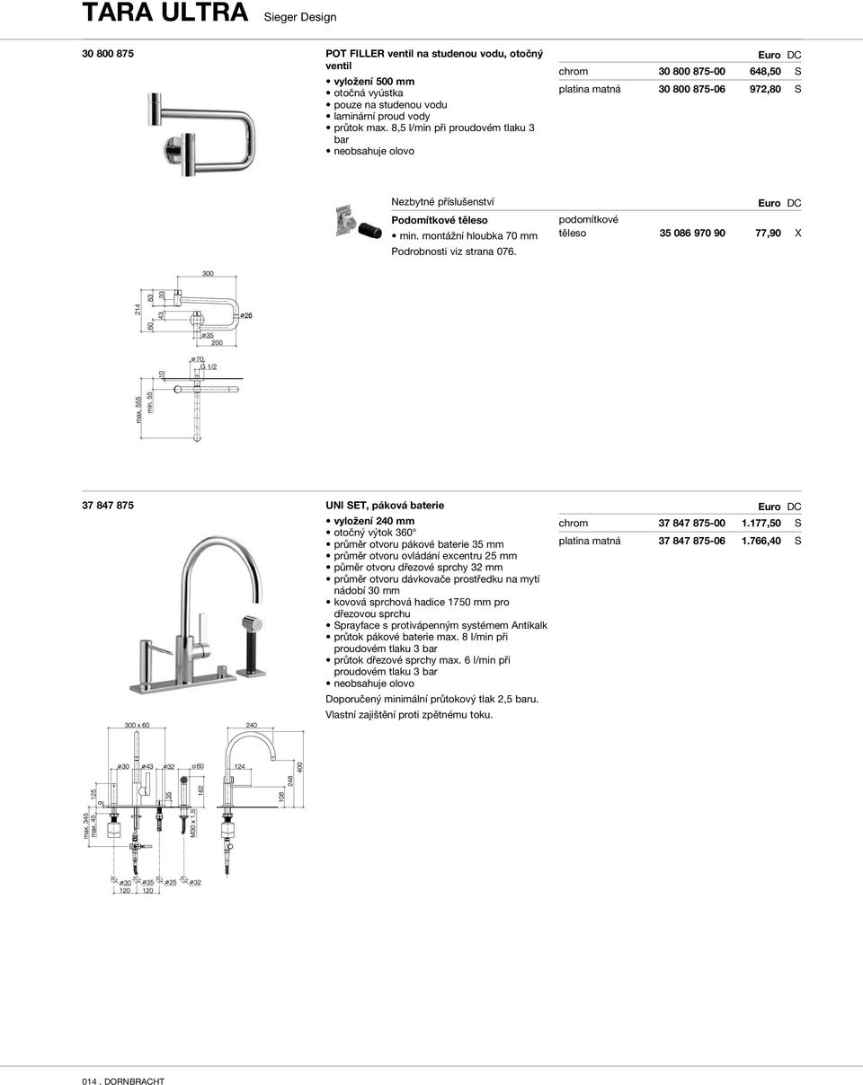 podomítkové těleso 35 086 970 90 77,90 X 37 847 875 UNI SET, páková baterie vyložení 240 mm průměr otvoru pákové baterie 35 mm průměr otvoru ovládání excentru 25 mm půměr otvoru dřezové sprchy 32 mm