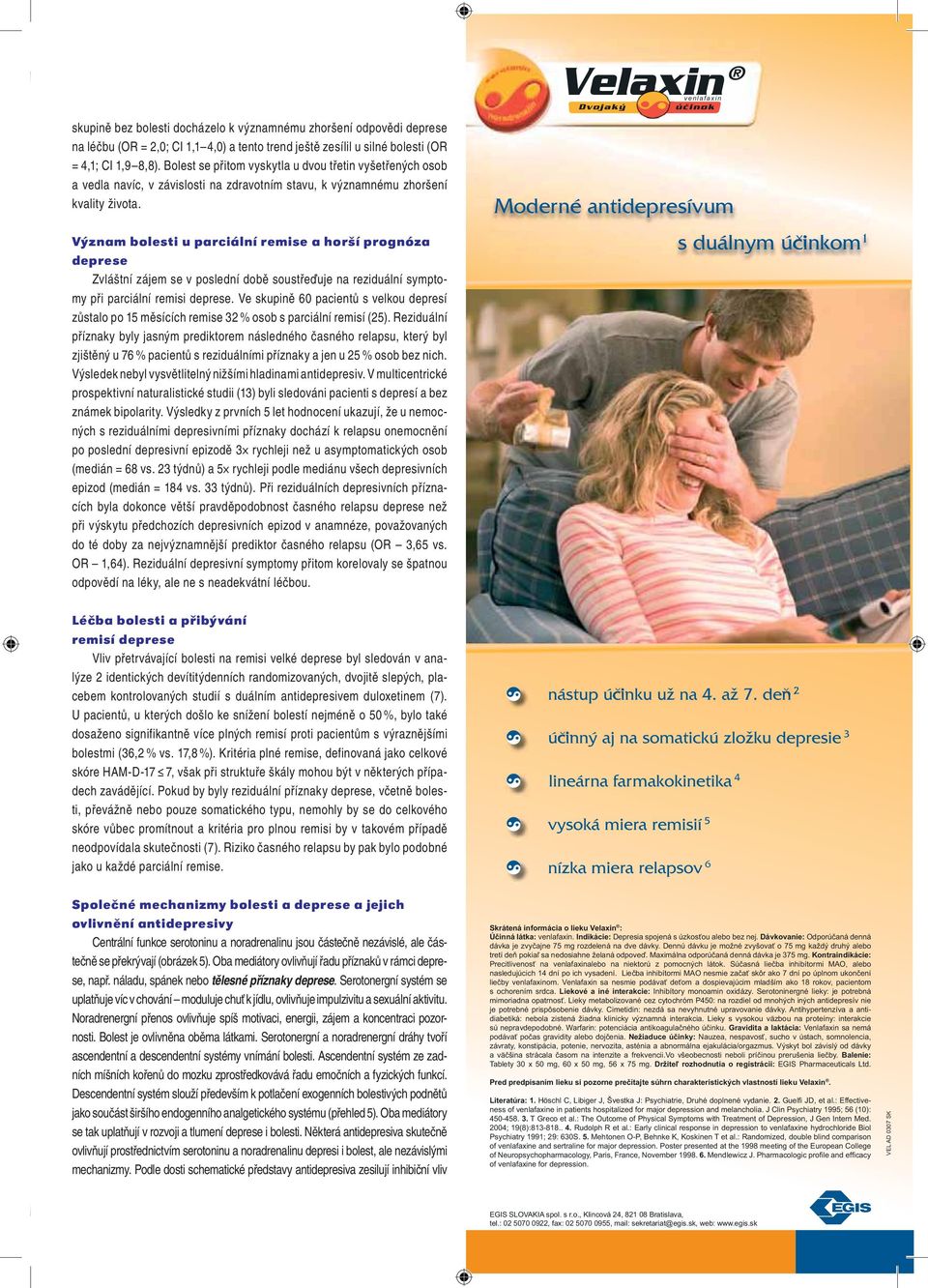Význam u parciální remise a horší prognóza deprese Zláštní zájem se poslední době soustřeďuje na reziduální symptomy při parciální remisi deprese.