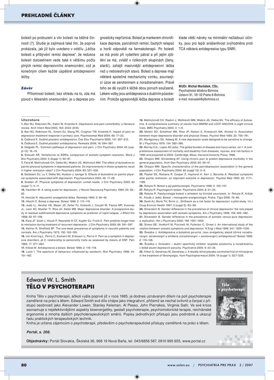 konečným cílem každé úspěšné antidepresiní léčby. Záěr Přítomnost, bez ohledu na to, zda má půod tělesném onemocnění, je u deprese prognosticky nepřízniá.